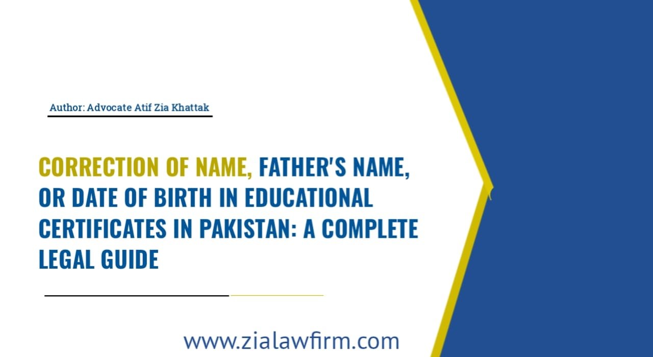 Educational certificate correction lawyer in Pakistan - name, father name, date of birth correction guide